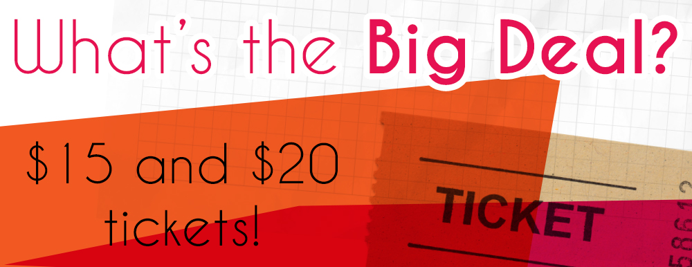 Orange and red graphic with a picture of a ticket. Text reads "What's the Big Deal? $15 and $20 tickets!"