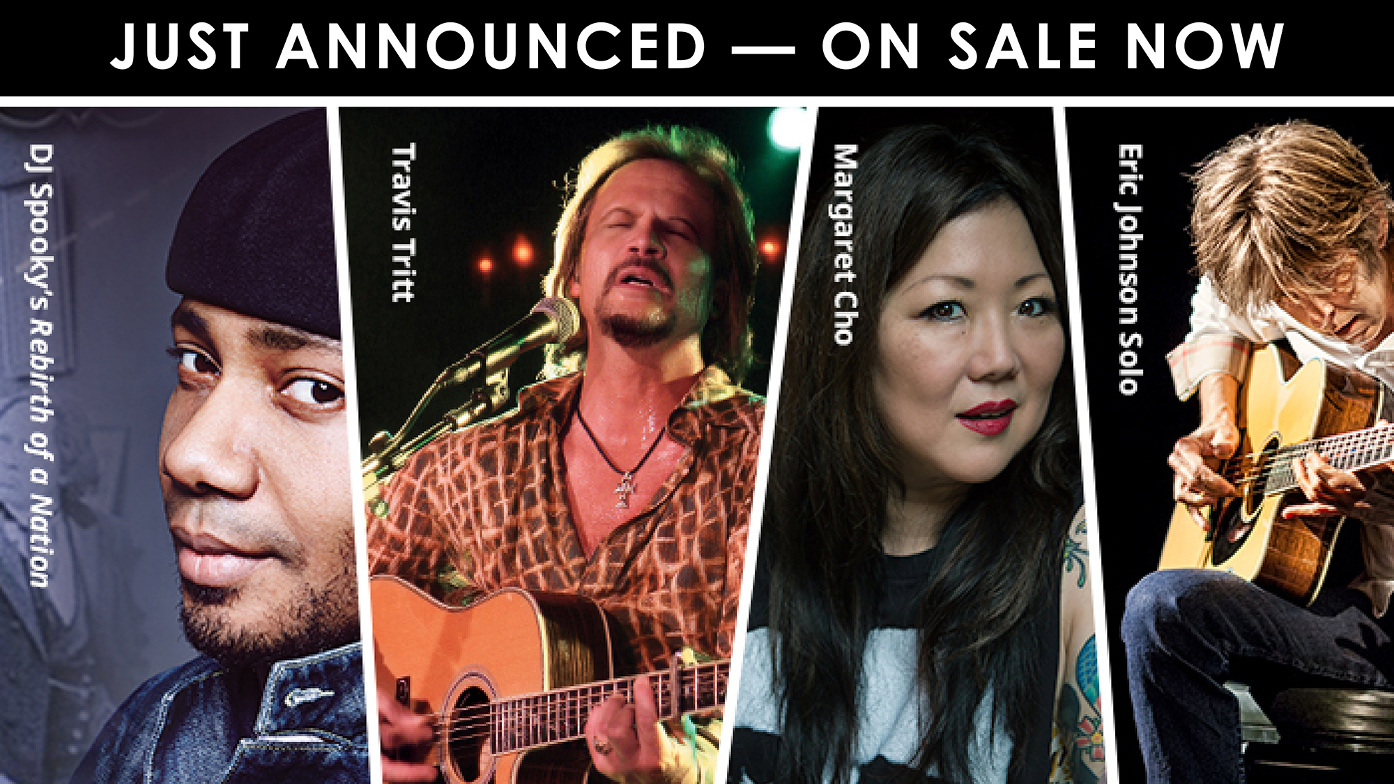 Photo collage of DJ Spooky, Travis Tritt, Margaret Chos and Eric Johnson. Graphic reads "Just Announced - On Sale Now"