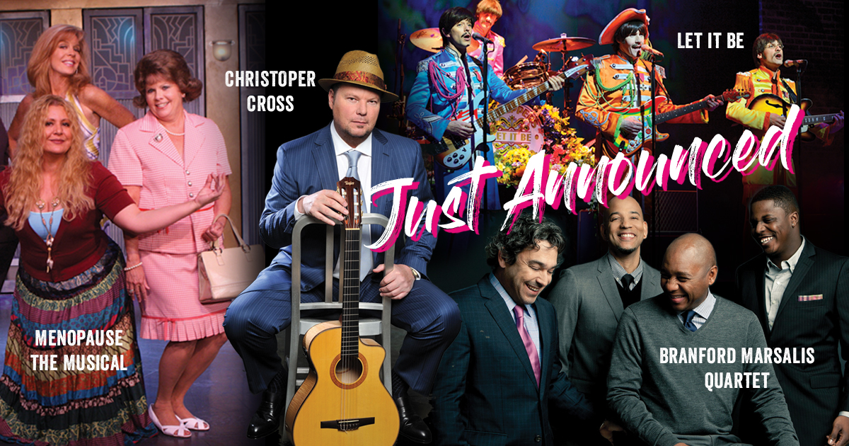 Photo collage of the shows that were just announced: Menopause The Musical, Christopher Cross, Brandfort Marsalis Quartet, Let It Be.