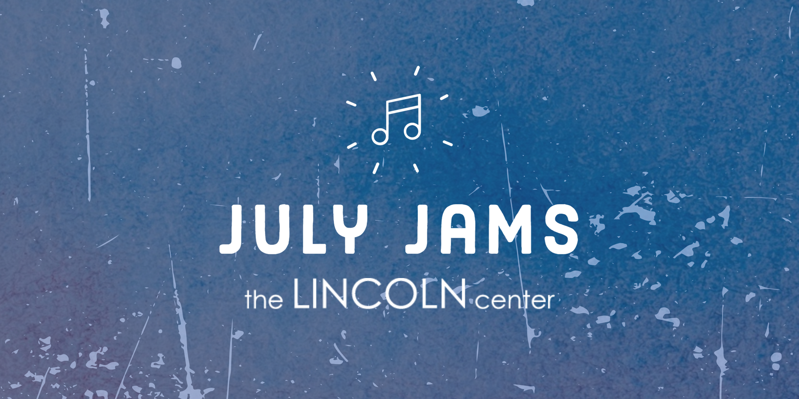 A royal blue gradient with white text that reads "July Jams: The Lincoln Center."