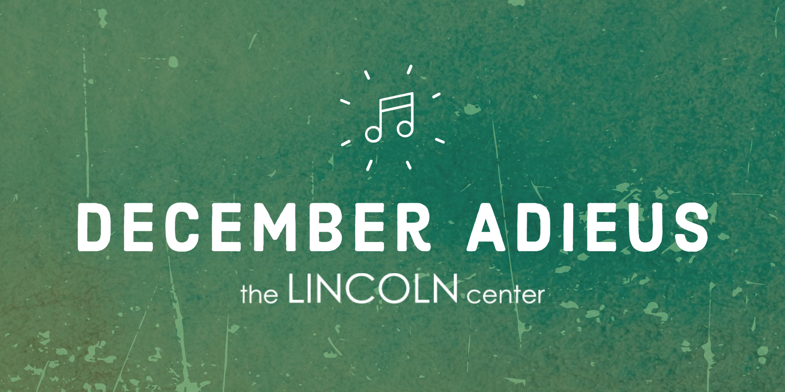 A green gradient with white text that reads "December Adieus: The Lincoln Center."