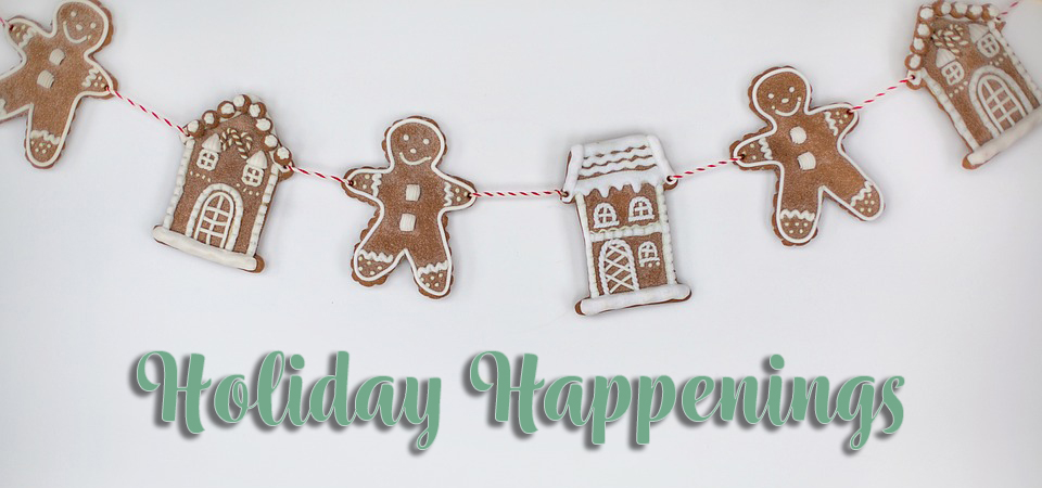 A string of gingerbread ornaments above text that reads Holiday Happenings.